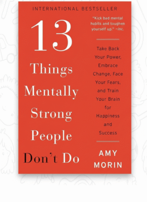 13 Things Mentally Strong People Don't Do