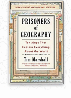 Prisoners of Geography: Ten Maps That Tell You Everything You Need To Know About Global Politics