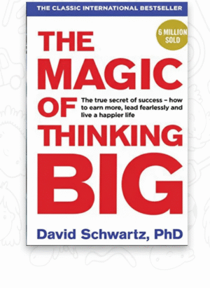 The Magic of Thinking Big