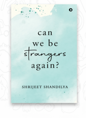 Can We Be Strangers Again?